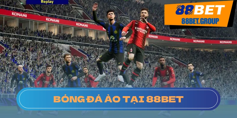 Tham gia cá cược bóng đá ảo dễ dàng tại nhà cái 88BET